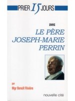 prier 15 jours avec le pere joseph-marie perrin