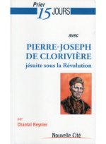 PRIER 15 JOURS AVEC PIERRE-JOSEPH DE CLORIVIERE