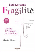 BOULEVERSANTE FRAGILITE, L'ARCHE A L'EPREUVE DU HANDICAP