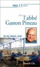 PRIER 15 JOURS AVEC l'ABBÉ GASTON PINEAU