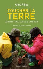Toucher la Terre - Jardiner avec ceux qui souffrent