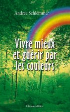 Vivre mieux et guérir par les couleurs