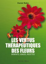 Les vertus thérapeutiques des fleurs - Bienfaits, usages, recettes