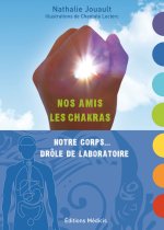 Nos amis les Chakras - Notre corps... Drôle de laboratoire