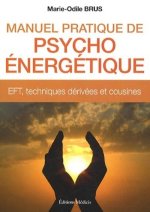 Manuel pratique de Psycho-Energétique - EFT, techniques dérivées et cousines