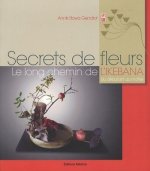 Secrets de fleurs - Le long chemin de l'ikebana du débutant au maître