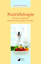 Nutrithérapie - Choisir nos alements pour prévenir et guérir nos maux