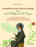 En bonne santé toute l'année avec sainte Hildegarde de Bingen - Almanach des saisons, recettes, cout