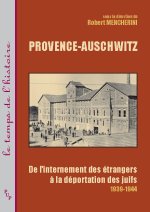PROVENCE-AUSCHWITZ : DE L INTERNEMENT DES ETRANGERS A LA DEPORTATION DES JUIFS 1