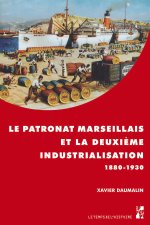 PATRONAT MARSEILLAIS ET LA DEUXIEME INDUSTRIALISATION 1880 1930