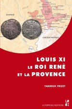 LOUIS XI LE ROI RENE ET LA PROVENCE