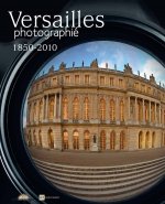 VERSAILLES PHOTOGRAPHIE 1850-2010