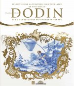 DODIN SPLENDEUR DE LA PEINTURE SUR PORCELAINE AU XVIIIE SIECLE ET LA MANUFACTURE