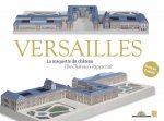 VERSAILLES - LA MAQUETTE DU CHATEAU (BILINGUE FRANCAIS / ANGLAIS)