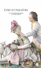 ETRE ET PARAITRE - LA VIE ARISTOCRATIQUE AU XVIIIE SIECLE