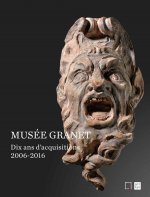 LE MUSEE GRANET- DIX ANS D'ACQUISITIONS 2006-20016