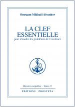 LA CLEF ESSENTIELLE POUR RESOUDRE LES PROBLEMES DE L'EXISTENCE - TOME 11