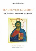 Tendre vers le Christ - Une initiation à la profession monastique