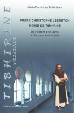 Frère Christophe Lebreton, moine de Tibhirine De l'enfant bien-aimé à l'homme tout donné