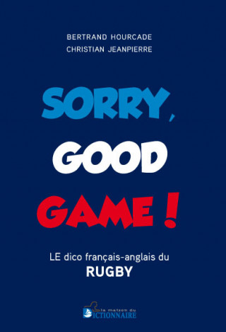 Sorry Good Game - Dico bilingue du rugby français-anglais/anglais-français