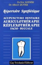 Répertoire synthétique - Acupuncture dentaire, auriculothérapie, réflexothérapie facio-buccale
