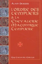 L'ordre des templiers et la chevalerie maconnique templiere