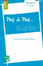 Pas à Pas... En Carême ! - Année B - 7/11 ans - Livret des catéchistes