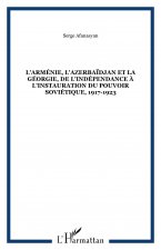 L'Arménie, l'Azerbaïdjan et la Géorgie, de l'indépendance à l'instauration du pouvoir soviétique, 1917-1923