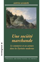 SOCIETE MARCHANDE LE COMMERCE ET SES ACTEURS DANS LES PYRENEES MODERNES