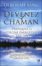 Devenez chaman - Pratiquez la médecine énergétique du XXIe siècle