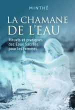 La chamane de l'eau - Rituels et pratiques des Eaux Sacrées pour les femmes