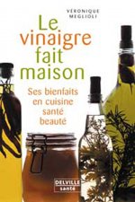 Le vinaigre fait maison - ses bienfaits en cuisine, santé, beauté