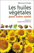 Les huiles végétales pour votre santé - Oméga 3, 6, 9