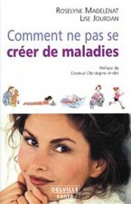 Comment ne pas se créer de maladies - écouter son corps pour prolonger sa vie