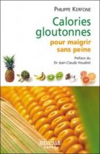 Calories gloutonnes pour maigrir sans peine - 80 aliments anti graisse