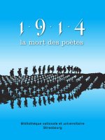 1914, la mort des poètes - [exposition, Strasbourg, Bibliothèque nationale et universitaire de Strasbourg, 22 novembre 2014-1e