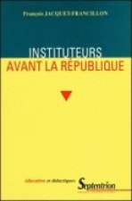 Instituteurs avant la République - la profession d'instituteur et ses représentations, de la monarchie de Juillet au second Empire
