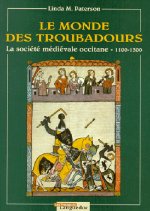 Le monde des troubadours - la société médiévale occitane de 1100 à 1300