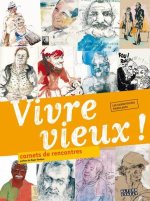 Vivre vieux ! carnets de rencontres