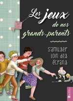 JEUX DE NOS GRANDS-PARENTS. S'AMUSER LOIN DES ÉCRANS (LES)