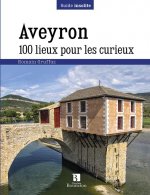 Aveyron. 100 lieux pour les curieux