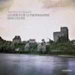 Nouvelles images. Les débuts de la photographie dans l'Allier