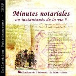 MINUTES NOTARIALES OU INSTANTANES DE LA VIE ? LES NOTAIRES ET LEURS ARCHIVES PAT