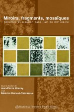 MIROIRS, FRAGMENTS, MOSAIQUES. SCHEMAS ET CREATION DANS L'ART DU XXE SIECLE