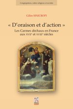 D ORAISON ET D ACTION. LES CARMES DECHAUX EN FRANCE AUX XVIIE ET XVIIIE SIECLES