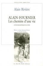 Alain-Fournier les chemins d'une vie