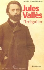 Jules Vallès l'irrégulier
