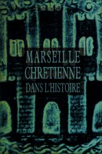 Marseille chrétienne dans l'histoire - son Église dans un cheminement vingt fois séculaire
