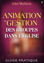 ANIMATION & GESTION DES GROUPES DANS L'ÉGLISE