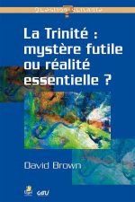 LA TRINITÉ : MYSTÈRE FUTILE OU RÉALITÉ ESSENTIELLE ?